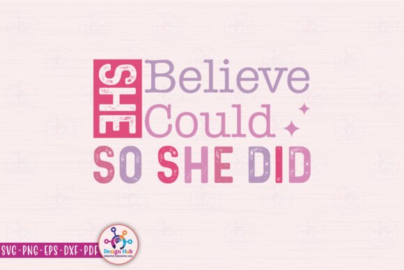 She Believe She Could So She Did SVG – A Powerful Design Resource for Creative Projects